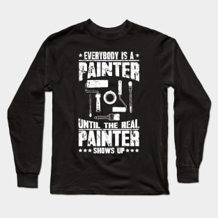 Everybody is a painter until the real painter shows up Long Sleeve T-Shirt